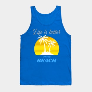 Life is better at the Beach Tank Top